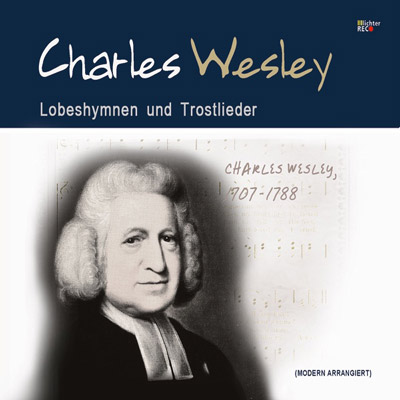 Charles Wesley – Lobeshymnen und Trostlieder